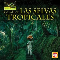 La Vida En Las Selvas Tropicales/ Living in Tropical Rain Forests (La Vida Al Limite/ Life on the Edge) (Spanish Edition)