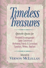 Timeless Treasures: Quotable Quotes for Personal Encouragement, Career Enrichment, Motivating Friends, and Co-Workers, Speakers, Writers, Teachers