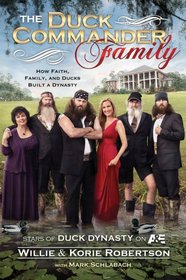 The Duck Commander Family: How Faith, Family, and Ducks Built a Dynasty