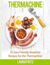 35 Easy Friendly Breakfast Recipes for the Thermomix (R): Thermachine