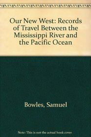 Our New West: Records of Travel Between the Mississippi River and the Pacific Ocean