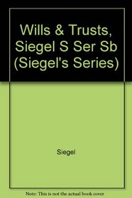 Siegel's Wills & Trusts: Essay and Multiple-Choice Questions and Answers (Siegel's Series)