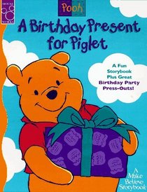 A Birthday Present for Piglet: A Fun Storybook Plus Great Birthday Party Press-Outs! (Make Believe Story Book Series)