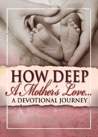 How Deep a Mother's Love: A Devotional Journey
