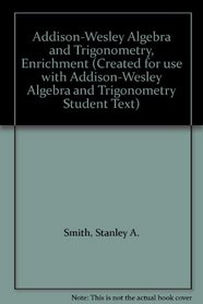Addison-Wesley Algebra and Trigonometry, Enrichment (Created for use with Addison-Wesley Algebra and Trigonometry Student Text)
