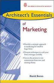 Architect's Essentials of Marketing (The Architect's Essentials of Professional Practice)