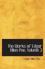 The Works of Edgar Allen Poe, Volume 3: The Raven Edition