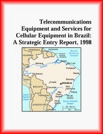 Telecommunications Equipment and Services for Cellular Equipment in Brazil: A Strategic Entry Report, 1998