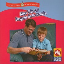 After School/ Despues De La Escuela: Despues De La Escuela (My Day at School/ Mi Dia En La Escuela) (Spanish Edition)