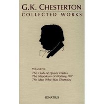 The Collected Works of G.K. Chesterton: The Club of Queer Trades, the Napoleon of Notting Hill, the Ball and the Cross, the Man Who Was Thursday (Collected Works of Gk Chesterton)