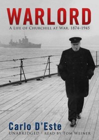 Warlord: A Life of Winston Churchill at War, 1874 -1945 (Part 1 of 2 parts)(Library Edition)