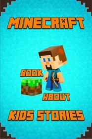 Kids Stories Book About Minecraft: A Collection of Best Minecraft Short Stories for Children: Amusing Minecraft Stories for Kids from Famous Children ... Minecrafters!