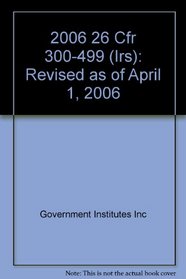 2006 26 CFR 300-499 (IRS)