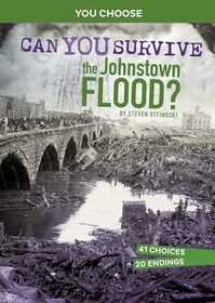 Can You Survive the Johnstown Flood? (You Choose: Disasters in History)