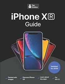 iPhone XR Guide: The Ultimate Guide to iPhone XR and iOS 12