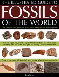 An Illustrated Guide to the Fossils of the World: A full-color directory and identification aid to over 250 plant and animal fossils, with 600 clear ... and artworks (Illustrated Guide to)