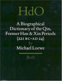 A Biographical Dictionary of the Qin, Former Han and Xin Periods (221 BC - AD 24) (Handbook of Oriental Studies, 16)