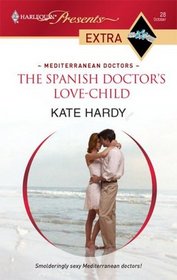 The Spanish Doctor's Love-Child (Mediterranean Doctors) (Harlequin Presents Extra, No 28)