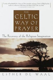 The Celtic Way of Prayer : The Recovery of the Religious Imagination