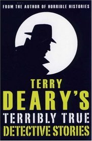 Terry Deary's Terribly True Detective Stories (Terry Deary's Terribly True Stories)