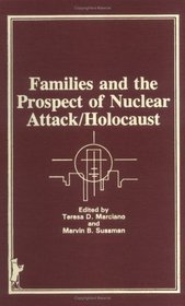 Families and the Prospect of Nuclear Attack-Holocaust (Marriage and Family Review Series, Vol 10, No 2)