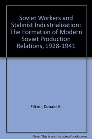 Soviet Workers and Stalinist Industrialization: The Formation of Modern Soviet Production Relations, 1928-1941