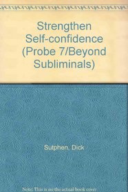 Strengthen Self-confidence (Probe 7/Beyond Subliminals)