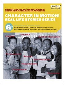 Character in Motion! (Real Life Stories Series, 6th Grade Teacher's Guide)