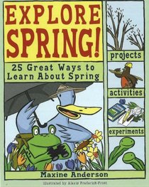 Explore Spring!: 25 Great Ways to Learn about Spring (Explore Your World series)