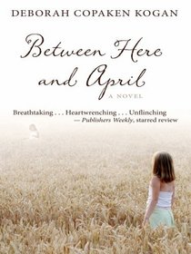 Between Here and April (Thorndike Press Large Print Core Series)
