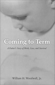 Coming to Term: A Father's Story of Birth, Loss, and Survival