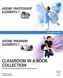 Adobe Photoshop Elements 7 and Adobe Premiere Elements 7 Classroom in a Book Collection