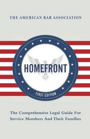 The Legal Guide for Military Families: Everything You Need to Know about Family Law, Estate Planning, and the Service- members Civil Relief Act