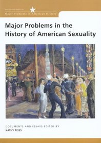 Major Problems in the History of American Sexuality: Documents and Essays (Major Problems in American History Series)