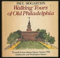 Paul Hogarth's walking tours of old Philadelphia: Through Independence Square, Society Hill, Southwark, and Washington Square