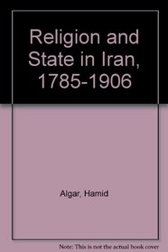 Religion and State in Iran, 1785-1906