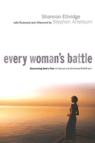 Every Woman's Battle: Discovering God's Plan for Sexual and Emotional Fulfillment