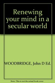Renewing Your Mind in a Secular World