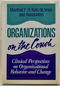 Organizations on the Couch: Clinical Perspectives on Organizational Behavior and Change (Jossey Bass Business and Management Series)