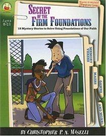 Secret of the Firm Foundations: Ages 8-12: 12 Mystery Stories to Solve Using the Foundations of Our Faith (Sleuth-It-Yourself Mysteries Series)