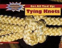 Get All Tied Up: Tying Knots (Creative Adventure Guides)