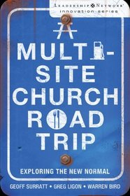 A Multi-Site Church Roadtrip: Exploring the New Normal (Leadership Network Innovation Series)