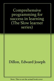 Comprehensive programming for success in learning (The Slow learner series)