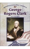 George Rogers Clark: American General (Revolutionary War Leaders)