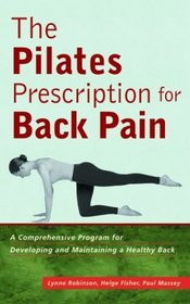 The Pilates Prescription for Back Pain: A Comprehensive Program for Developing and Maintaining a Healthy Back