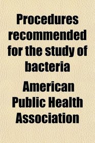 Procedures recommended for the study of bacteria