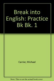 Break into English: Practice Bk Bk. 1