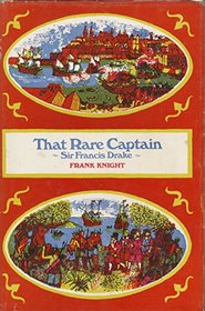 That rare captain - Sir Francis Drake