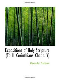 Expositions of Holy Scripture (To II Corinthians Chapt. V): Romans Corinthians (To II Corinthians  Chap. V)