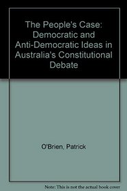 The People's Case: Democratic and Anti-Democratic Ideas in Australia's Constitutional Debate